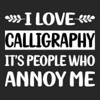 Calligraphy T  Shirt Funny People Annoy Me Calligraphy Calligrapher Ha Ladies Fitted T-shirt | Artistshot