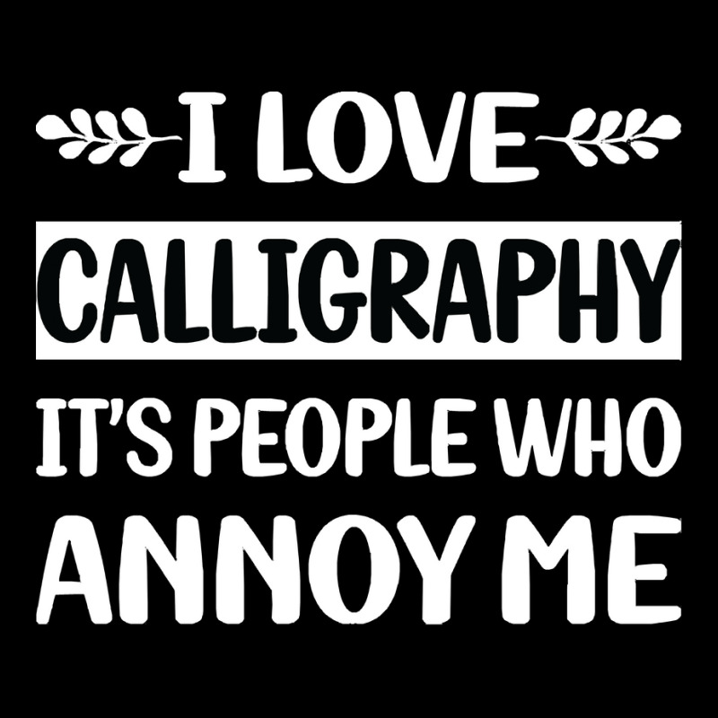 Calligraphy T  Shirt Funny People Annoy Me Calligraphy Calligrapher Ha Maternity Scoop Neck T-shirt by whichworst | Artistshot