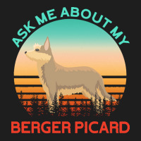 Berger Picard T  Shirt Ask Me About My Berger Picard T  Shirt Classic T-shirt | Artistshot