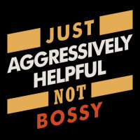 Just Aggressively Helpful Not Bossy   Funny Quotes Legging | Artistshot