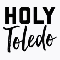 Holy Toledo Tee Shirt T-shirt | Artistshot