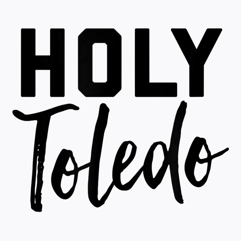 Holy Toledo Tee Shirt T-shirt | Artistshot