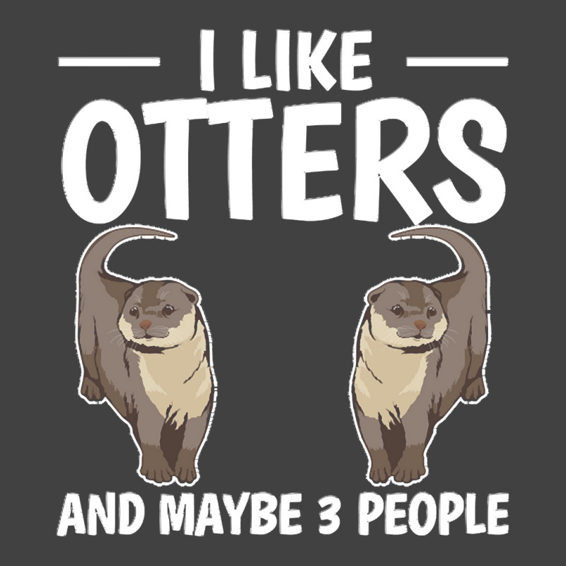 Otter T  Shirt Sea Otter I Like Otters And Maybe 3 People T  Shirt Vintage T-Shirt by gilberthand916 | Artistshot