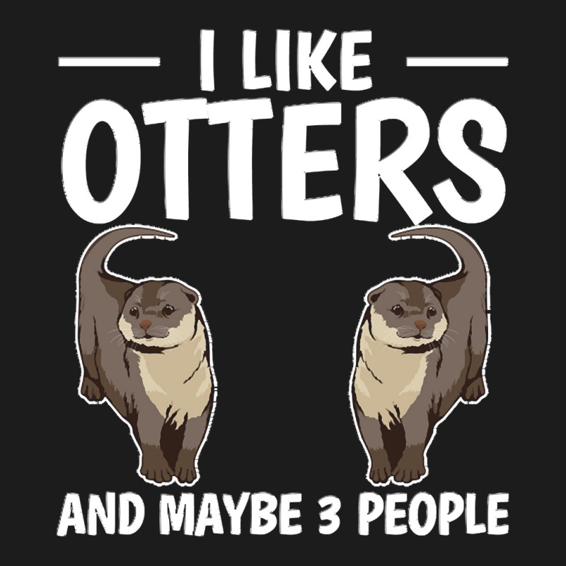 Otter T  Shirt Sea Otter I Like Otters And Maybe 3 People T  Shirt Hoodie & Jogger set by gilberthand916 | Artistshot