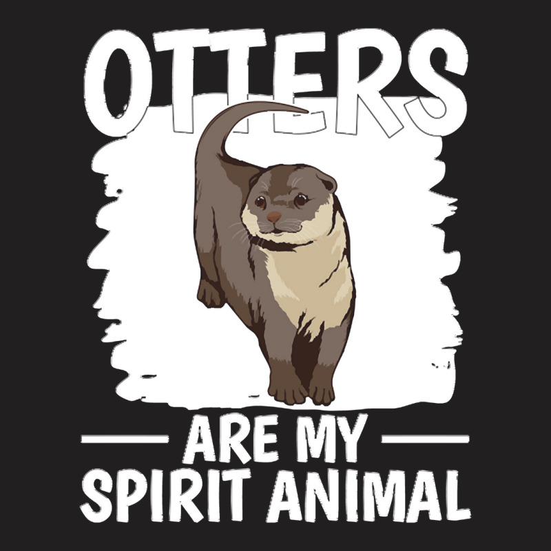 Otter T  Shirt Sea Otter Otters Are My Spirit Animal T  Shirt T-shirt | Artistshot