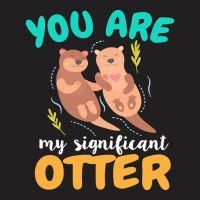 Otter T  Shirt You Are My Significant Otter Couple Love T  Shirt T-shirt | Artistshot