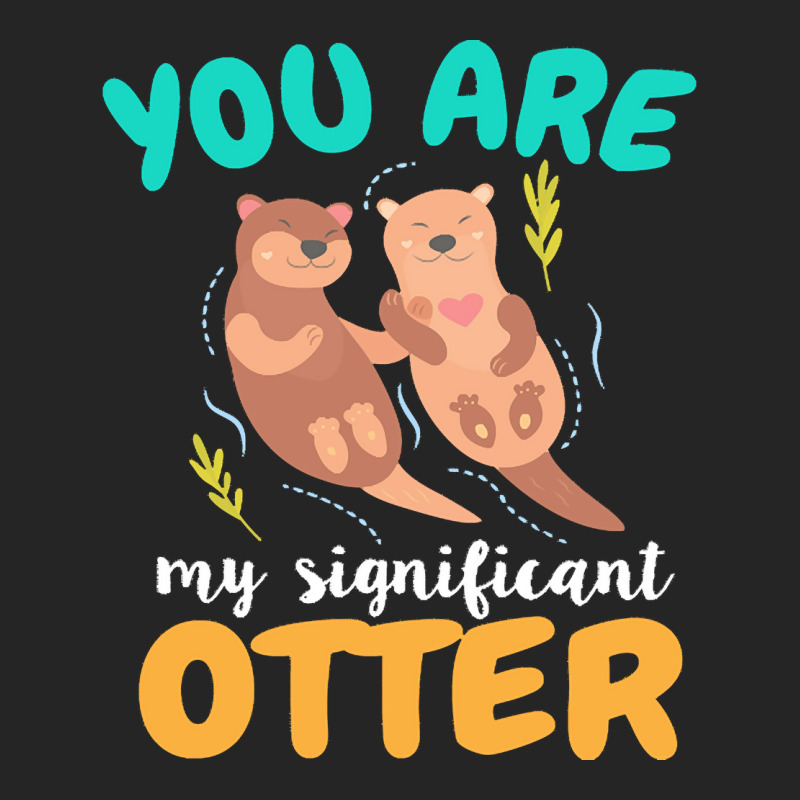 Otter T  Shirt You Are My Significant Otter Couple Love T  Shirt Unisex Hoodie | Artistshot