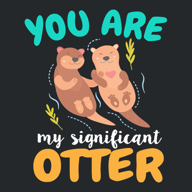 Otter T  Shirt You Are My Significant Otter Couple Love T  Shirt Crewneck Sweatshirt | Artistshot