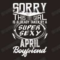 This Girl Is Taken By A Super Sexy April Boyfriend Tank Top | Artistshot