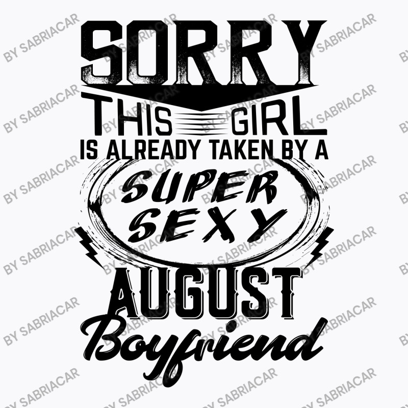 This Girl Is Taken By A Super Sexy August Boyfriend T-shirt | Artistshot