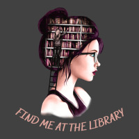 Find Me At The Library Funny Gifts For Books Lovers And Librarians Vintage T-shirt | Artistshot