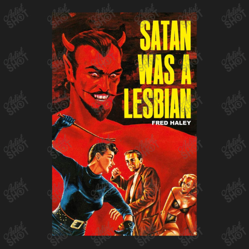 Satan Was A Lesbian Classic T-shirt by PatrickDougherty | Artistshot