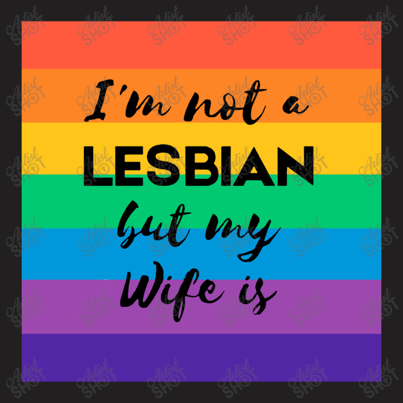 Im Not A Lesbian  But My Wife Is T-shirt | Artistshot