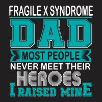 Trending Proud Fragile X Syndrome Dad Most People Never Meet Their Her T-shirt | Artistshot