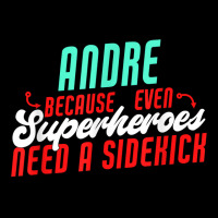 Andre Because Even Superheroes Need A Sidekick Funny Andre T Shirt Toddler Sweatshirt | Artistshot