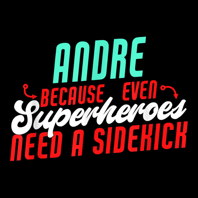 Andre Because Even Superheroes Need A Sidekick Funny Andre T Shirt Toddler Sweatshirt by casimircorjki0 | Artistshot