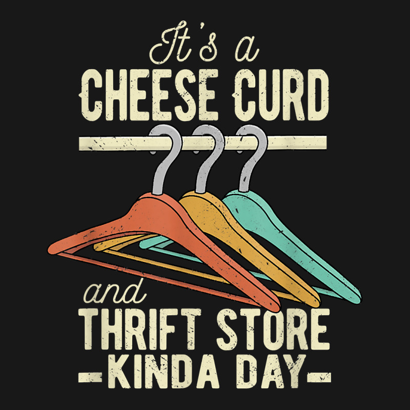 A Cheese Curd And Thrift Store Kinda Day Thrifter Dairy Food T Shirt Flannel Shirt | Artistshot