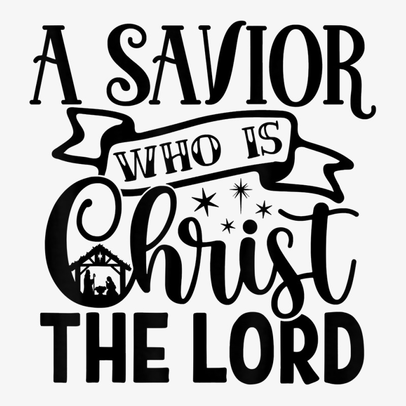 A Savior Who Is Christ The Lord Nativity Merry Christmas T Shirt Ladies Fitted T-Shirt by araceliphexy | Artistshot