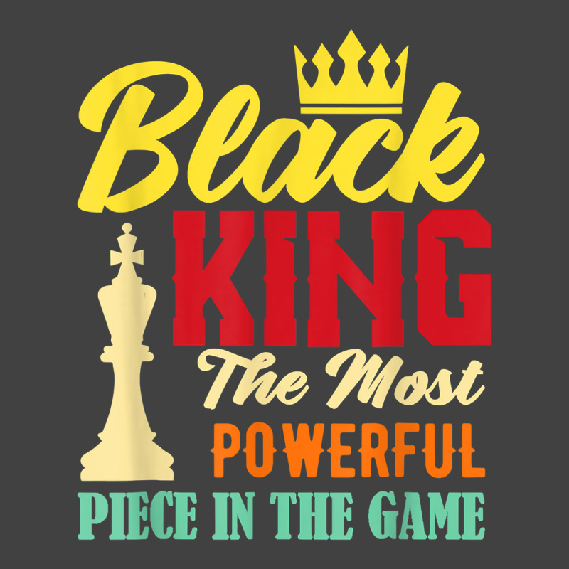 Black King The Most Powerful Piece In The Game Black Pride T Shirt Vintage T-shirt | Artistshot