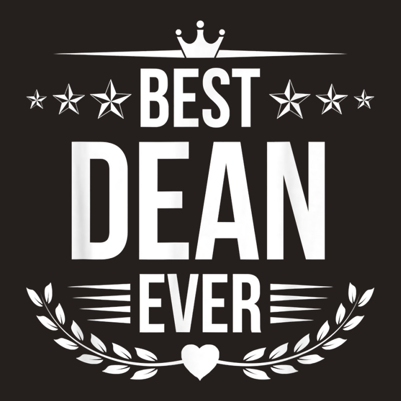 Best Dean Ever Funny Name Humor Nickname T Shirt Tank Top by brict6eguo | Artistshot