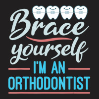 Brace Yourself Orthodontist Orthodontic Braces Joke T-shirt | Artistshot