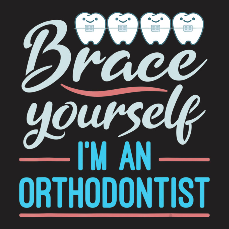 Brace Yourself Orthodontist Orthodontic Braces Joke T-shirt | Artistshot