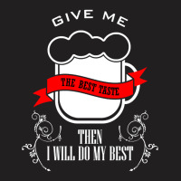 Artistshot Trending 15 - Give Me The Best Taste T-shirt | Artistshot