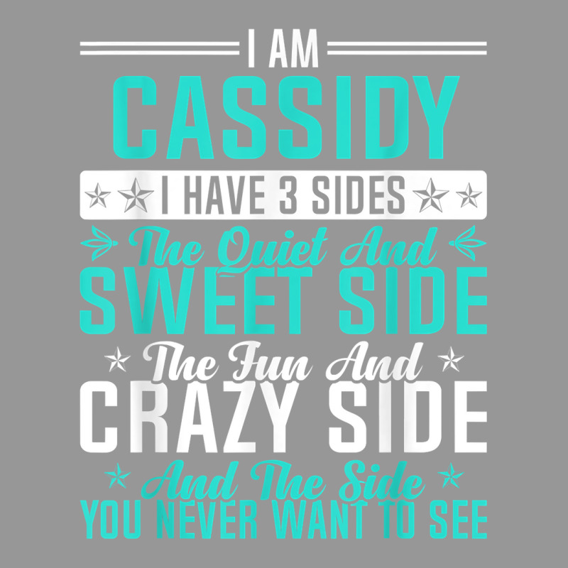 Cassidy I Have 3 Sides Funny Name Humor Nickname T Shirt Women's V-Neck T-Shirt by ald1heberts | Artistshot