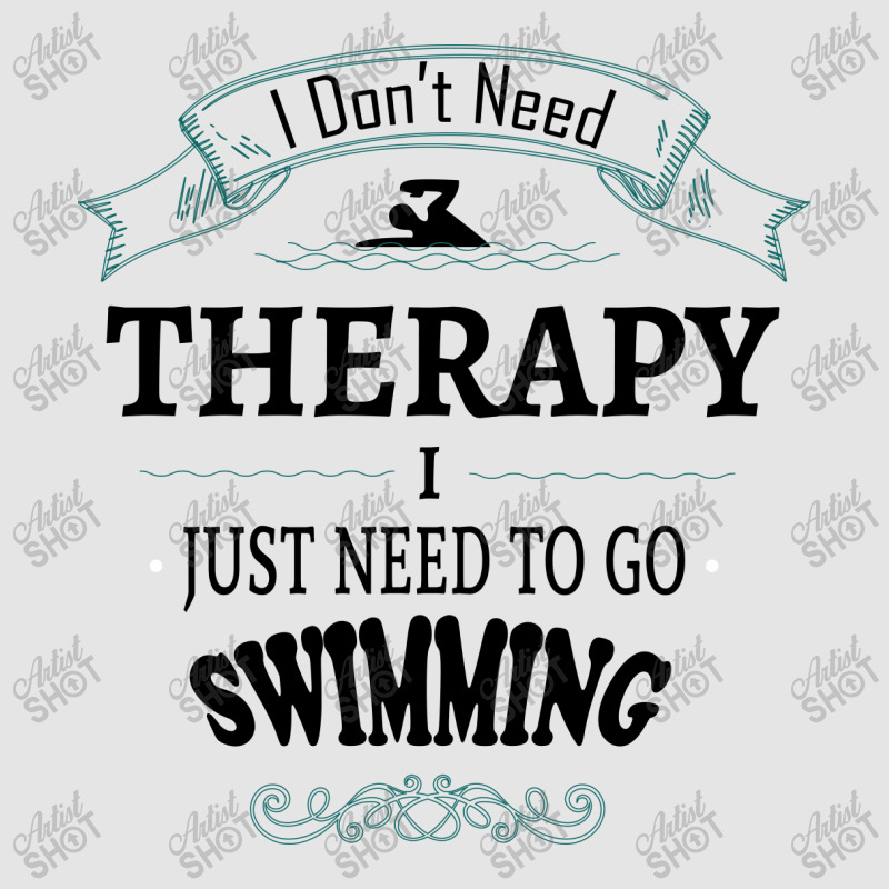 I Don't Need Therapy I Just Need To Go Swimming Exclusive T-shirt | Artistshot