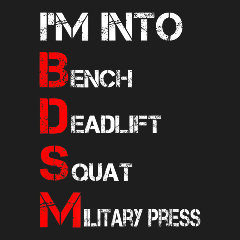 Limited Edition I'm Into Bdsm Bench Squat Deadlift Military Press Classic T-shirt by behindcedar22 | Artistshot