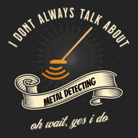 I Dont Always Talk About Metal Detecting Oh Wait Yes I Do Novelty Gag  3/4 Sleeve Shirt | Artistshot