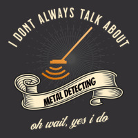 I Dont Always Talk About Metal Detecting Oh Wait Yes I Do Novelty Gag  Vintage Hoodie | Artistshot