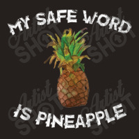 Fun My Safe Word Is Pineapple Pineapple Joke Tank Top | Artistshot