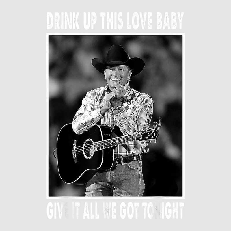 Drink Up This Love Baby Give It All We Got Tonight Quotes T Shirt Exclusive T-shirt by shanesxk | Artistshot