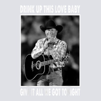 Drink Up This Love Baby Give It All We Got Tonight Quotes T Shirt Bucket Hat | Artistshot