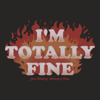 I'm Totally Fine   Funny Quote Sarcastic Life Gift Ladies Fitted T-shirt | Artistshot