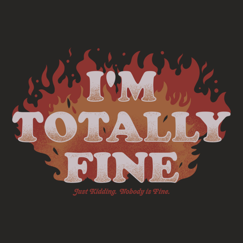 I'm Totally Fine   Funny Quote Sarcastic Life Gift Ladies Fitted T-Shirt by ilal2 | Artistshot