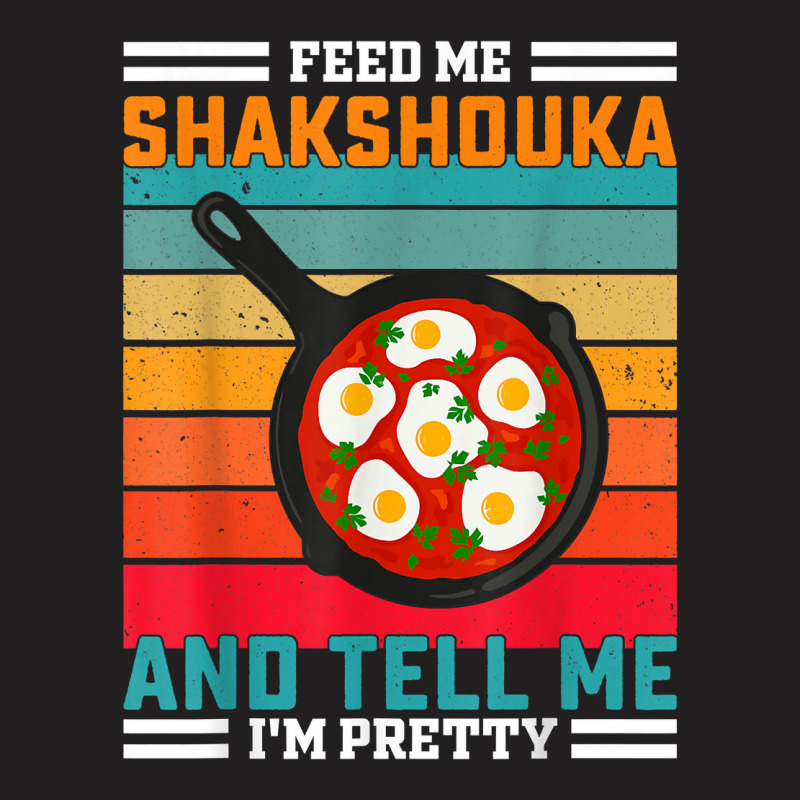 Feed Me Shakshouka And Tell Me I'm Pretty   Maghreb T Shirt T-Shirt by ald1heberts | Artistshot