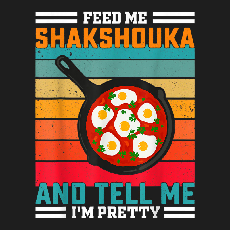 Feed Me Shakshouka And Tell Me I'm Pretty   Maghreb T Shirt Classic T-shirt by ald1heberts | Artistshot