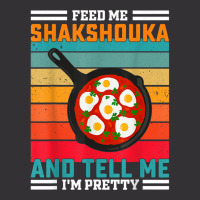 Feed Me Shakshouka And Tell Me I'm Pretty   Maghreb T Shirt Vintage Hoodie | Artistshot