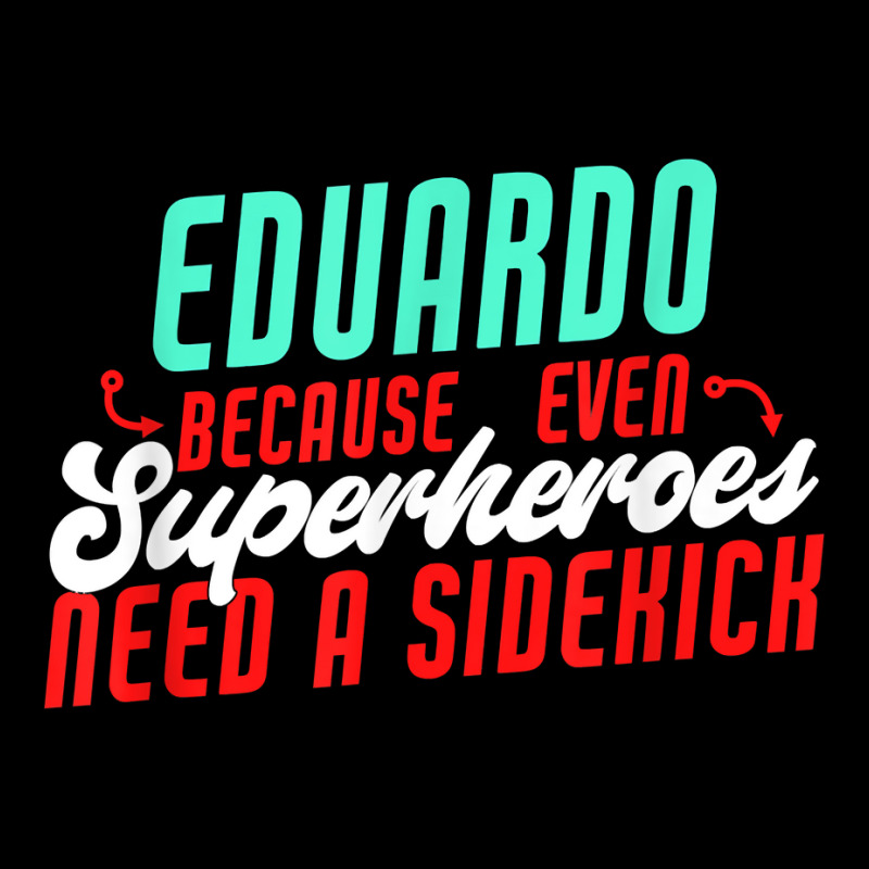 Eduardo Because Even Superheroes Need A Sidekick Funny T Shirt Toddler Sweatshirt by araceliphexy | Artistshot