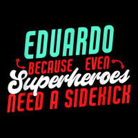 Eduardo Because Even Superheroes Need A Sidekick Funny T Shirt Graphic Youth T-shirt | Artistshot