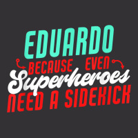 Eduardo Because Even Superheroes Need A Sidekick Funny T Shirt Vintage Hoodie | Artistshot