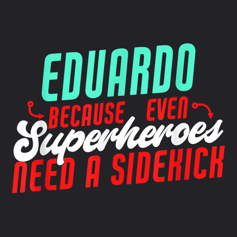 Eduardo Because Even Superheroes Need A Sidekick Funny T Shirt Youth Tee by araceliphexy | Artistshot