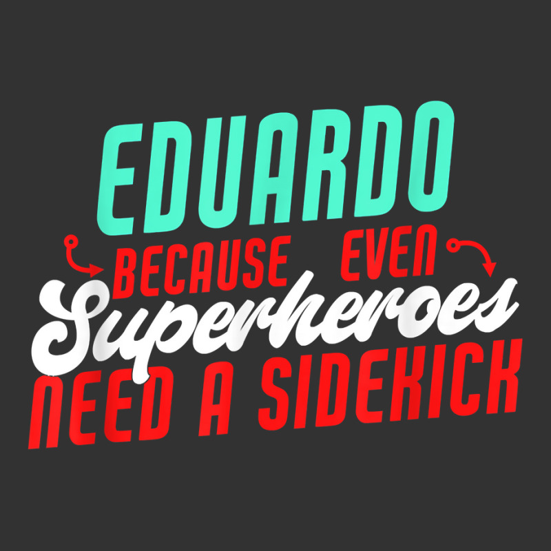 Eduardo Because Even Superheroes Need A Sidekick Funny T Shirt Baby Bodysuit by araceliphexy | Artistshot