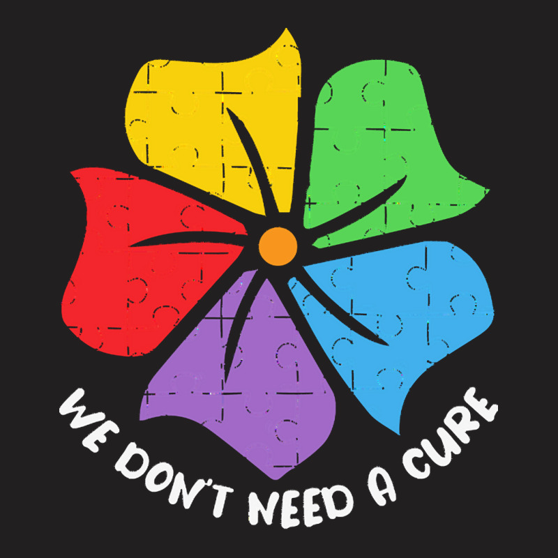 Autism Awareness T  Shirt We Don't Need A Cure Funny Autism Awareness T-Shirt by vmcdermott132 | Artistshot