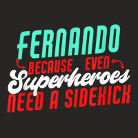 Fernando Because Even Superheroes Need A Sidekick Funny T Shirt Ladies Fitted T-shirt | Artistshot