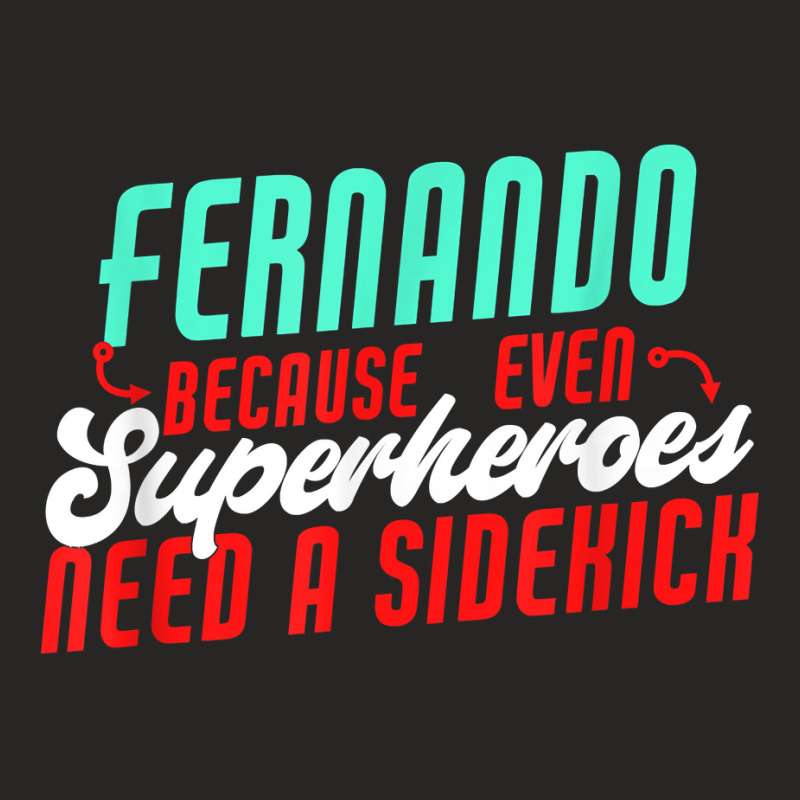 Fernando Because Even Superheroes Need A Sidekick Funny T Shirt Ladies Fitted T-Shirt by araceliphexy | Artistshot