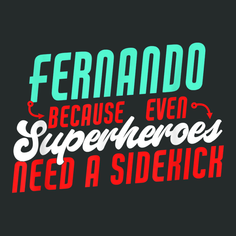 Fernando Because Even Superheroes Need A Sidekick Funny T Shirt Women's Triblend Scoop T-shirt by araceliphexy | Artistshot