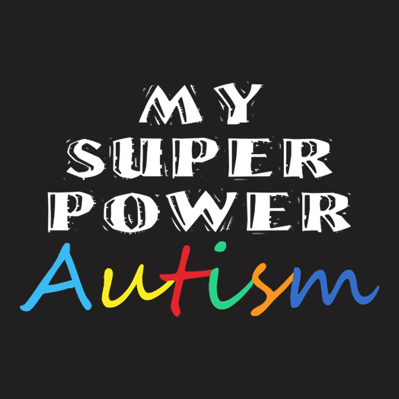 Autism Day T  Shirt My Superpower Autism Design Idea For Autism Day T-Shirt by vmcdermott132 | Artistshot